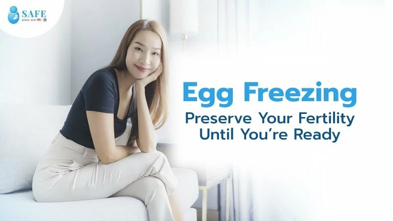Egg Freezing: Preserve Your Fertility Until You’re Ready