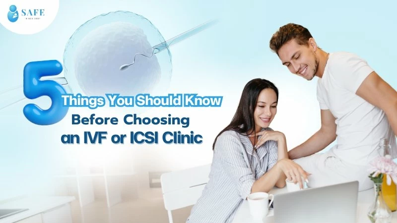 5 Things You Should Know Before Choosing an ICSI/IVF Clinic