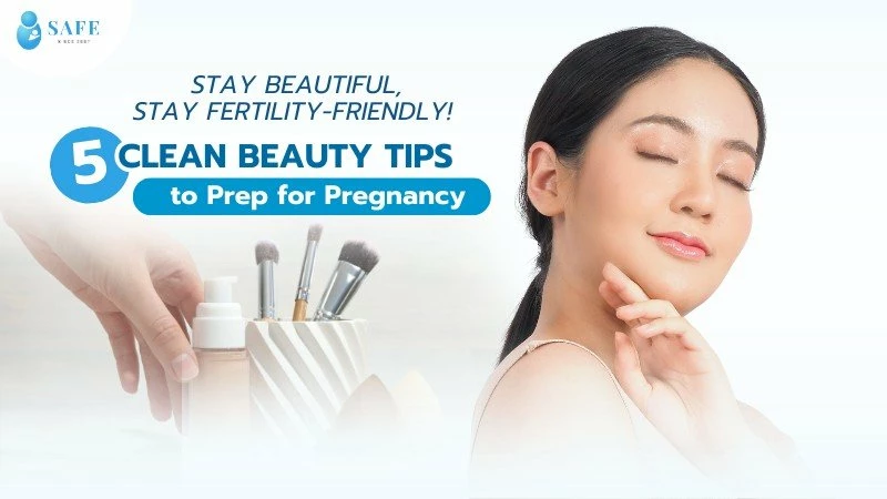 Stay Beautiful, Stay Fertility-Friendly! 5 Clean Beauty Tips to Prep for Pregnancy