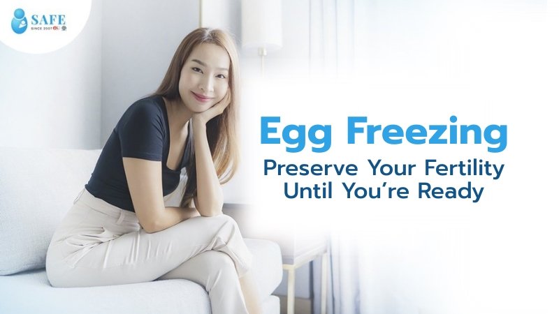 Egg Freezing: Preserve Your Fertility Until You’re Ready