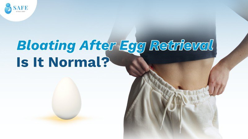 Bloating After Egg Retrieval Is It Normal? Understanding Ovarian Hyperstimulation Syndrome (OHSS)