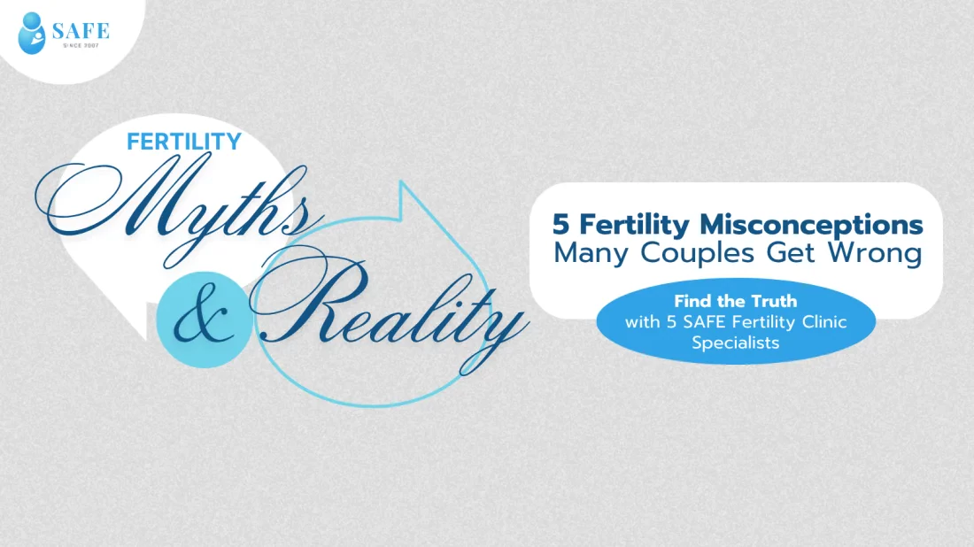5 Infertility Myths Debunked: Reset Your Mindset to Increase Your Chances of Getting Pregnant by SAFE Fertility Clinic Specialists